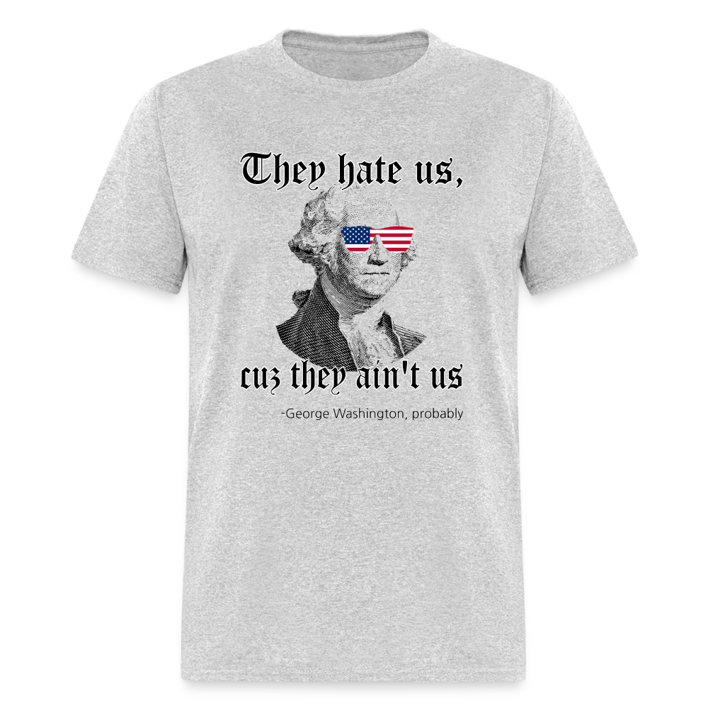 They Hate Us Cuz They Ain't Us Classic T-Shirt - heather gray