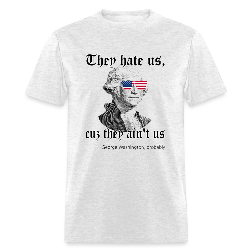 They Hate Us Cuz They Ain't Us Classic T-Shirt - light heather gray