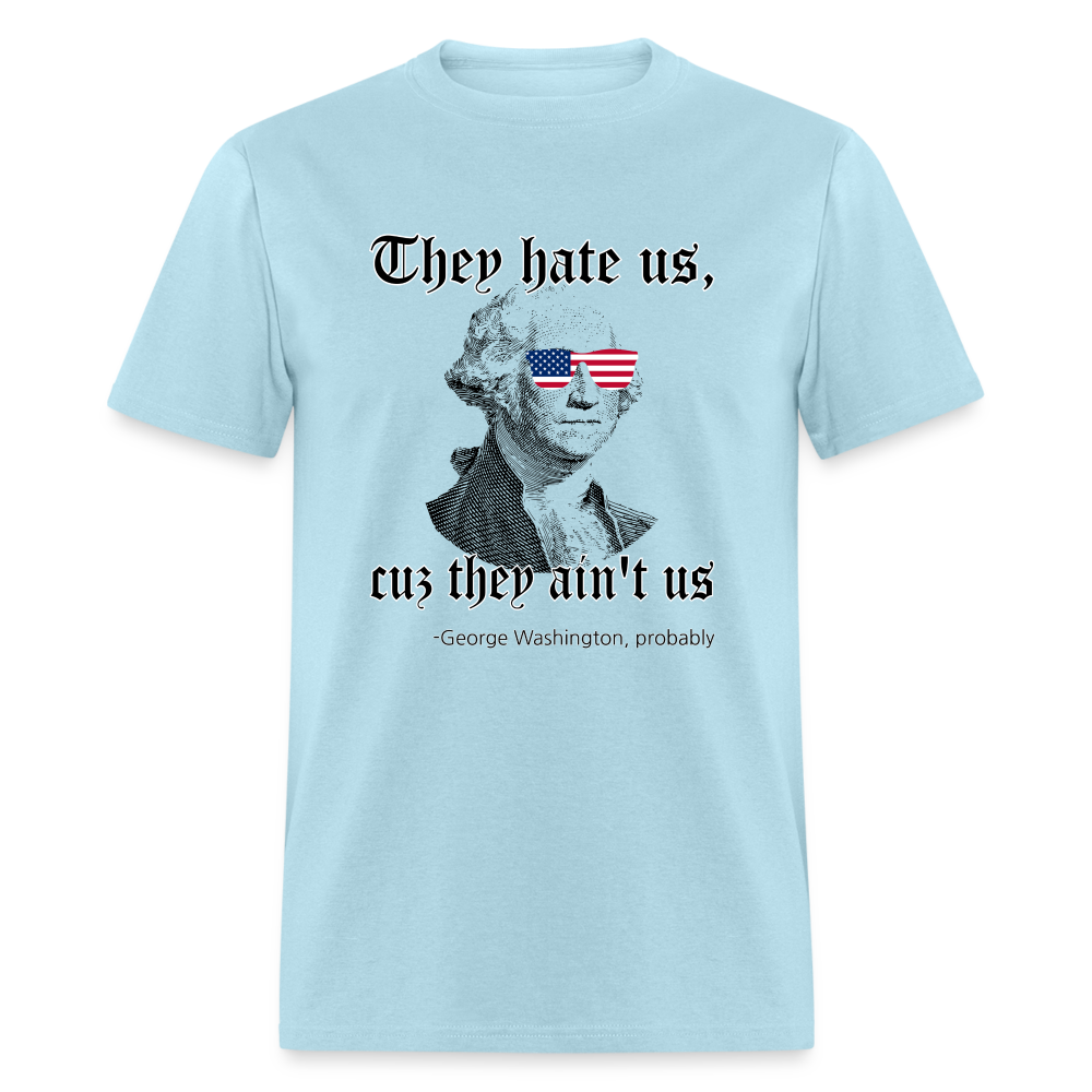 They Hate Us Cuz They Ain't Us Classic T-Shirt - powder blue