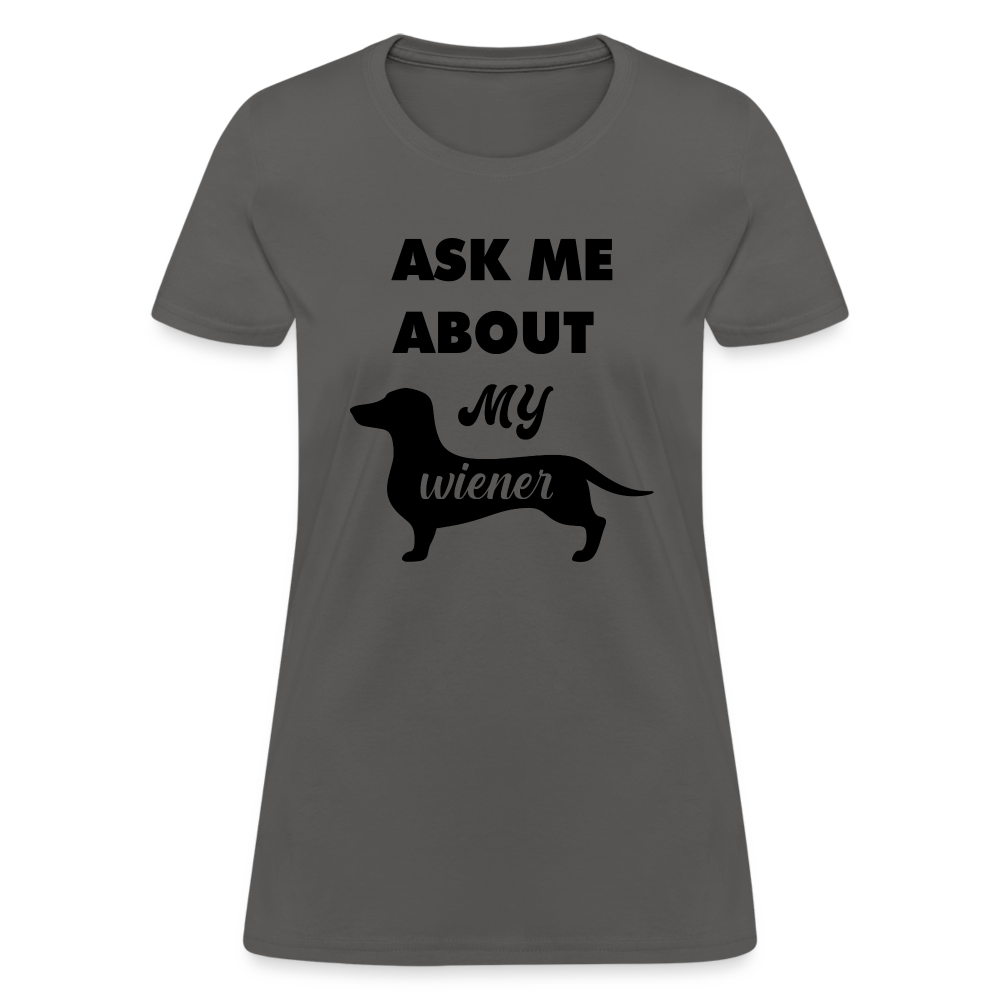 Ask Me About My Wiener Women's T-Shirt - charcoal