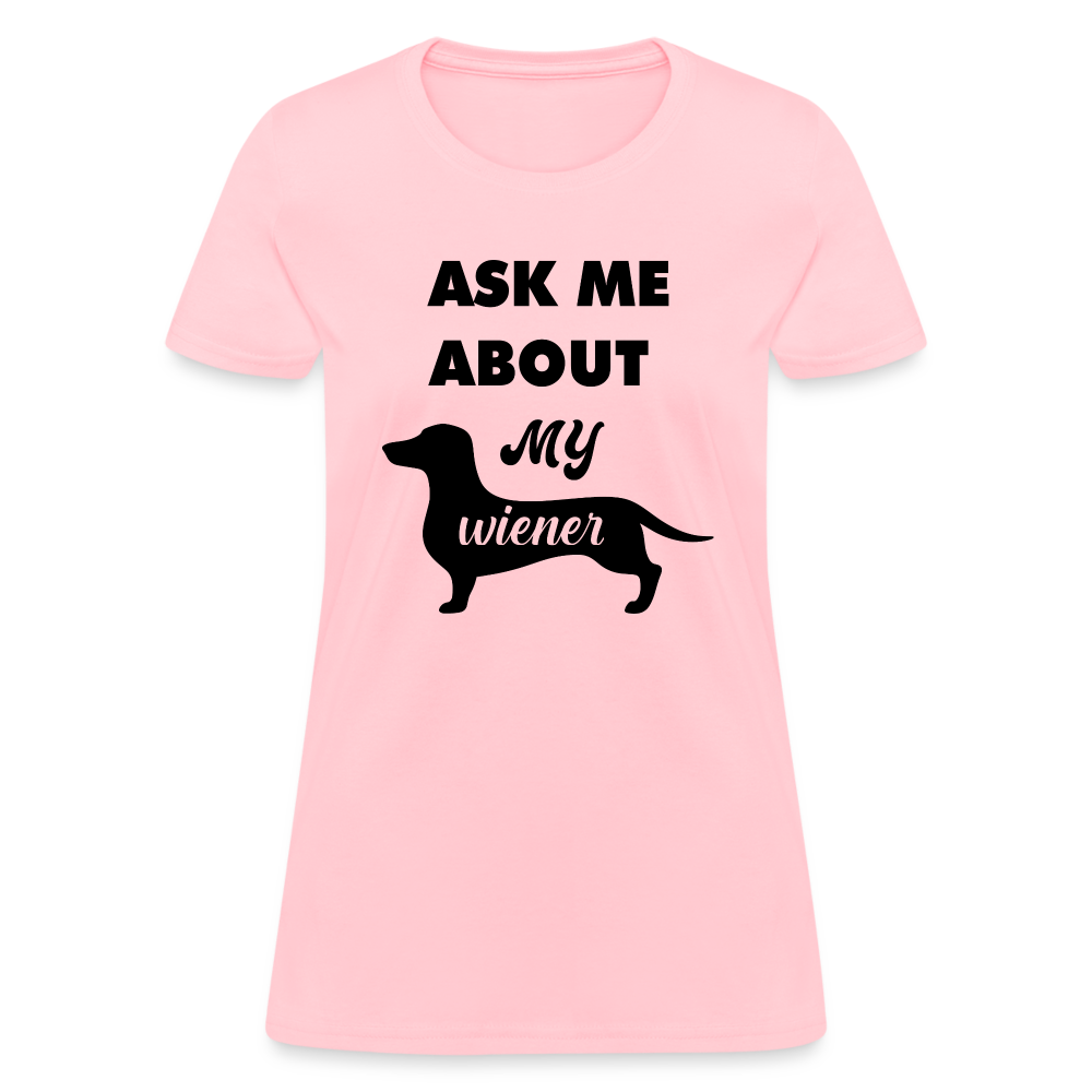 Ask Me About My Wiener Women's T-Shirt - pink