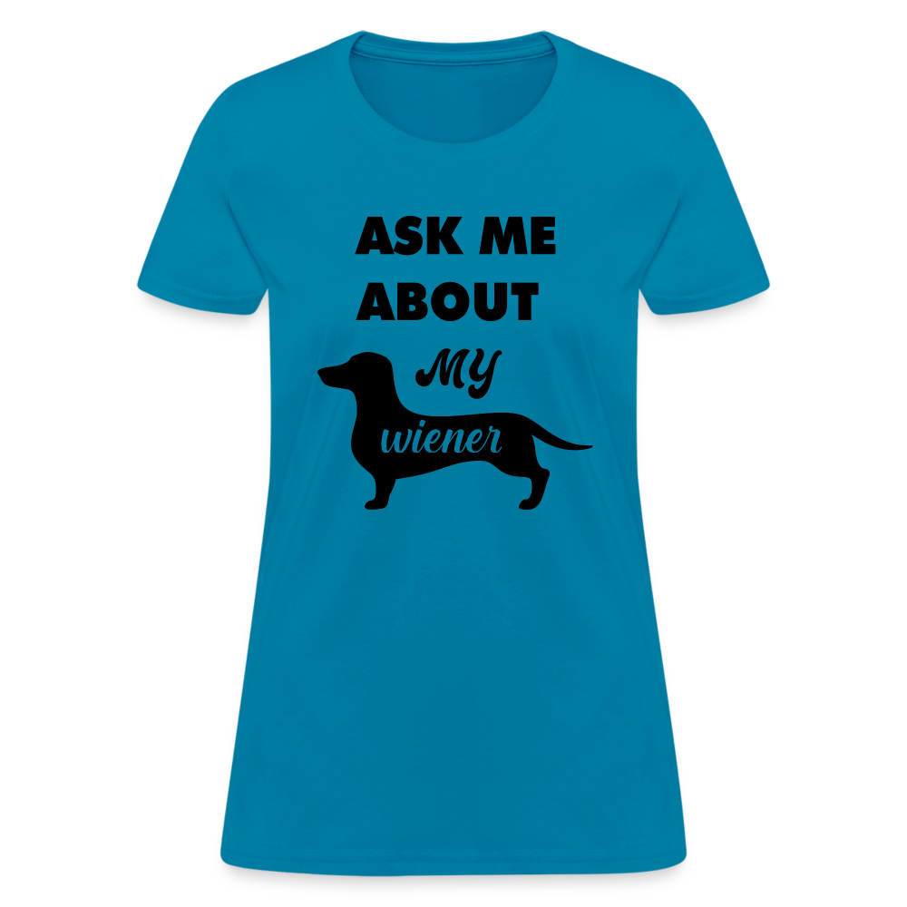 Ask Me About My Wiener Women's T-Shirt - turquoise