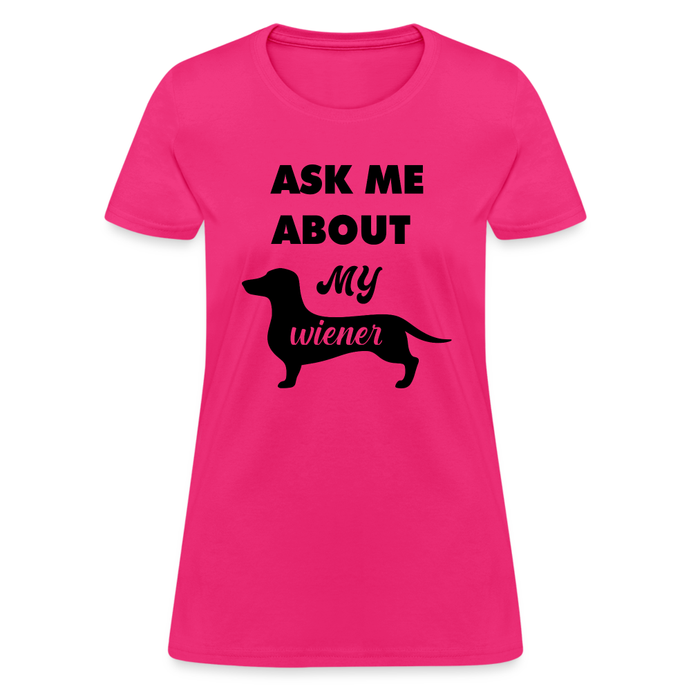 Ask Me About My Wiener Women's T-Shirt - fuchsia
