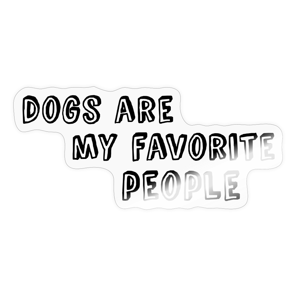 Dogs Are My Favorite People Sticker - transparent glossy