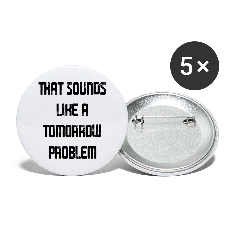 That Sounds Like A Tomorrow Problem Buttons large 2.2'' (5-pack) - white