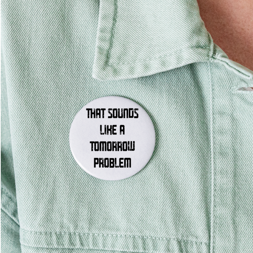 That Sounds Like A Tomorrow Problem Buttons large 2.2'' (5-pack) - white