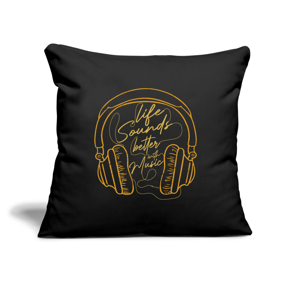 Life Sounds Better With Music Throw Pillow Cover 18” x 18” - black