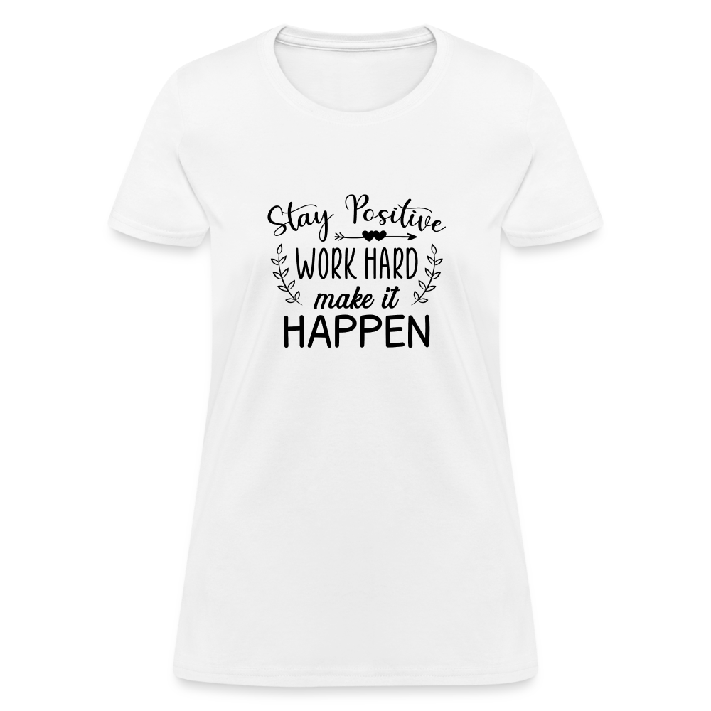 Stay Positive, Work Hard, Make it Happen. Women's T-Shirt - white