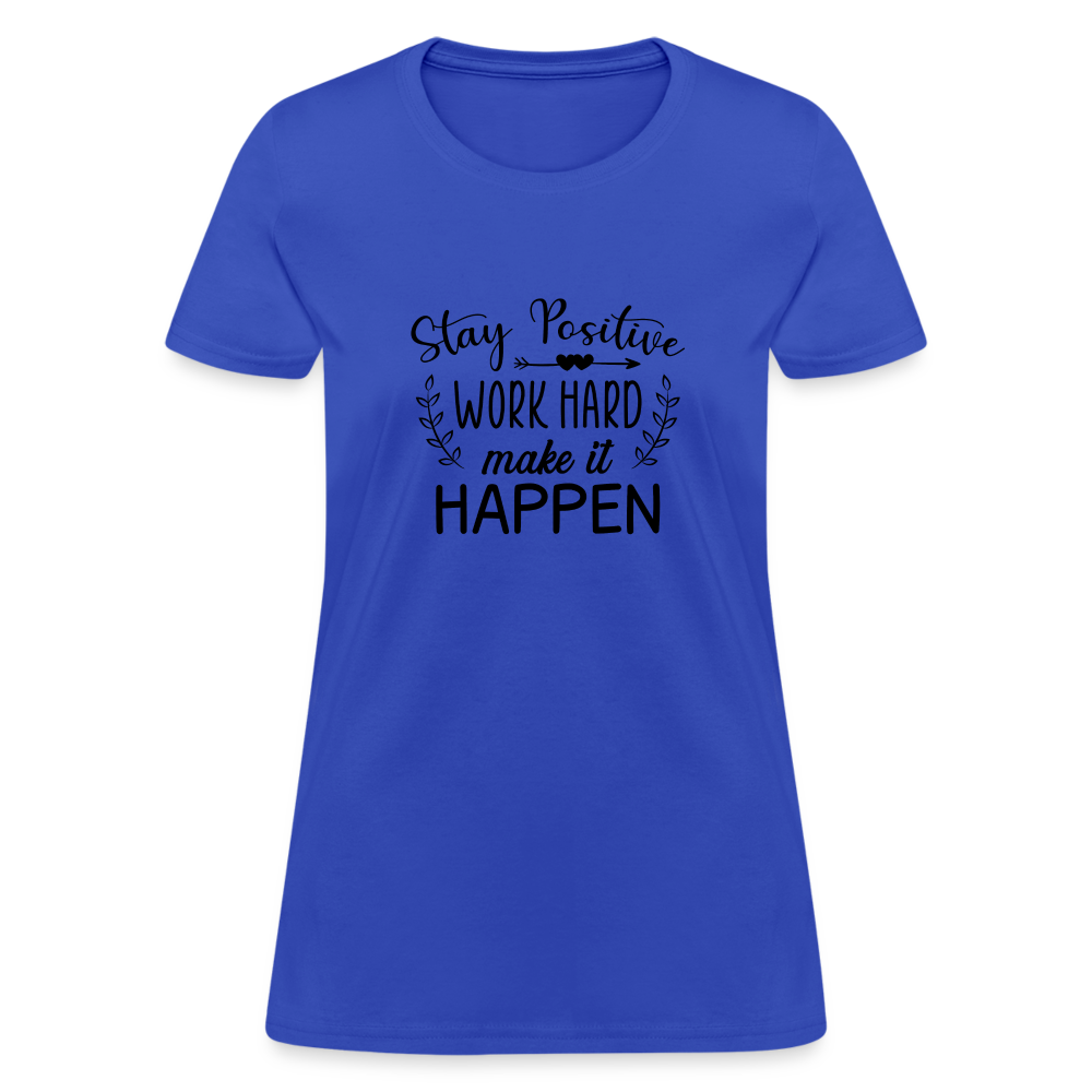 Stay Positive, Work Hard, Make it Happen. Women's T-Shirt - royal blue