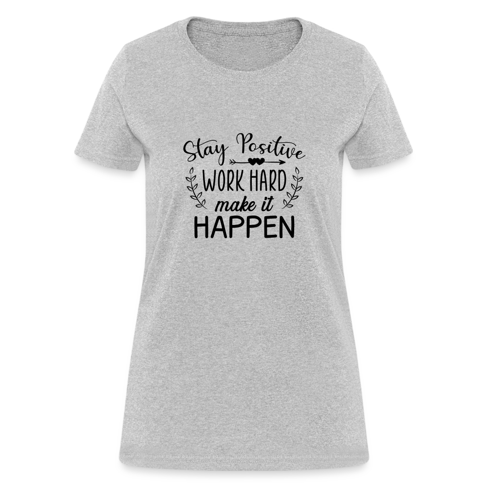 Stay Positive, Work Hard, Make it Happen. Women's T-Shirt - heather gray