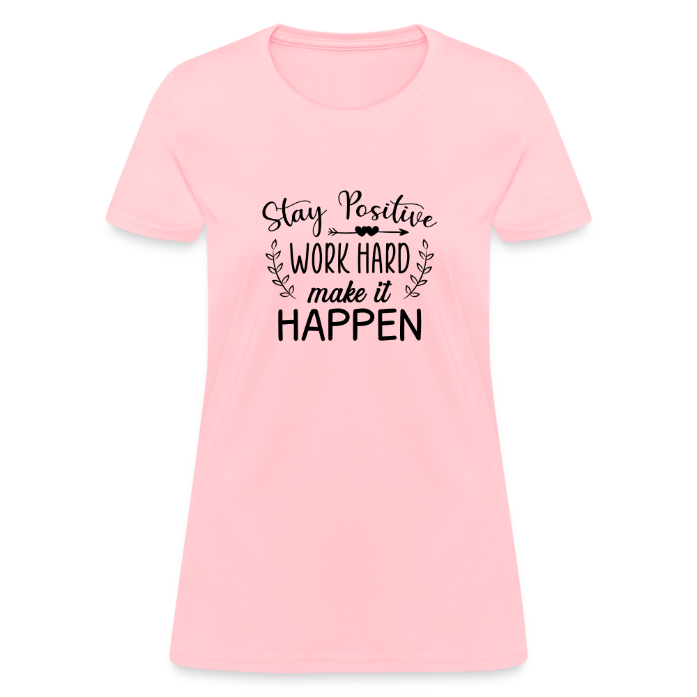 Stay Positive, Work Hard, Make it Happen. Women's T-Shirt - pink