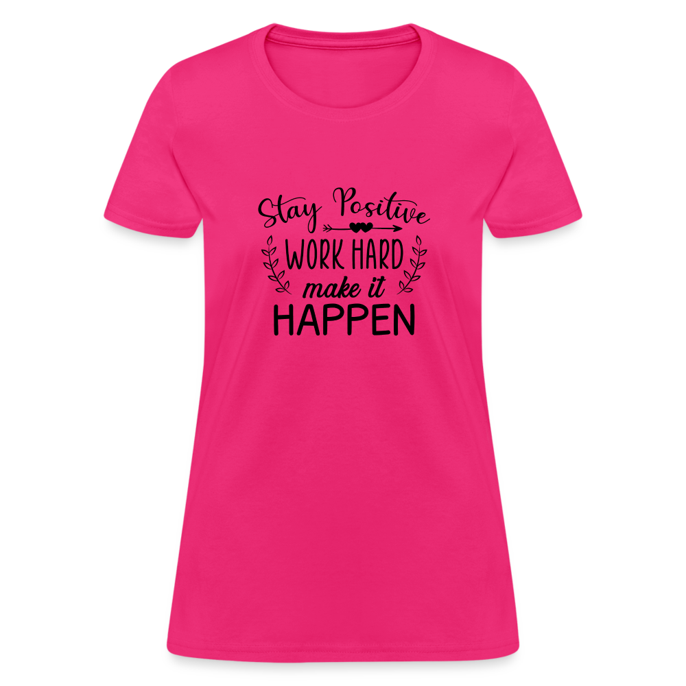 Stay Positive, Work Hard, Make it Happen. Women's T-Shirt - fuchsia