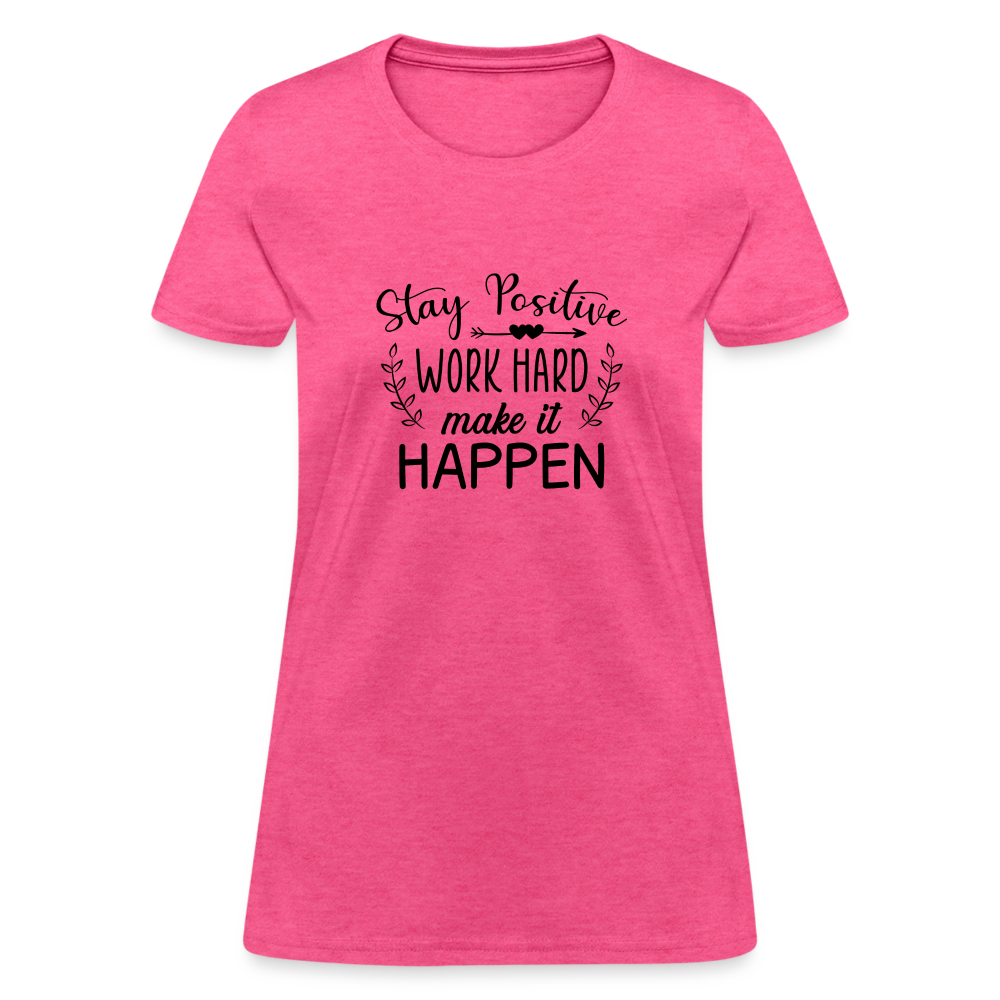 Stay Positive, Work Hard, Make it Happen. Women's T-Shirt - heather pink