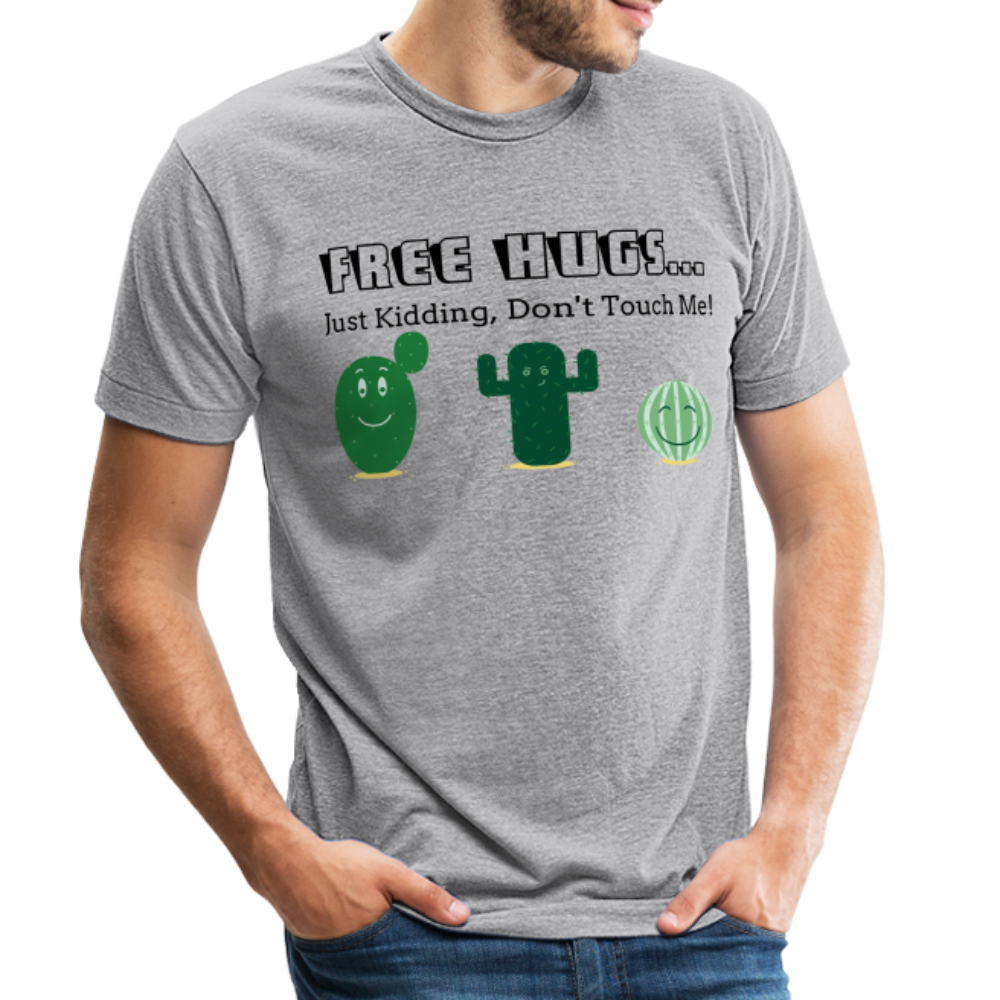 Free Hugs... Just Kidding Unisex Tri-Blend T-Shirt - heather grey