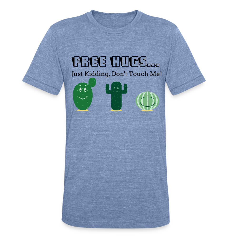 Free Hugs... Just Kidding Unisex Tri-Blend T-Shirt - heather blue