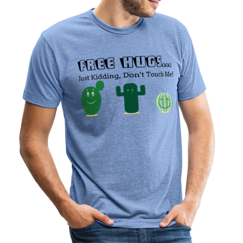 Free Hugs... Just Kidding Unisex Tri-Blend T-Shirt - heather blue