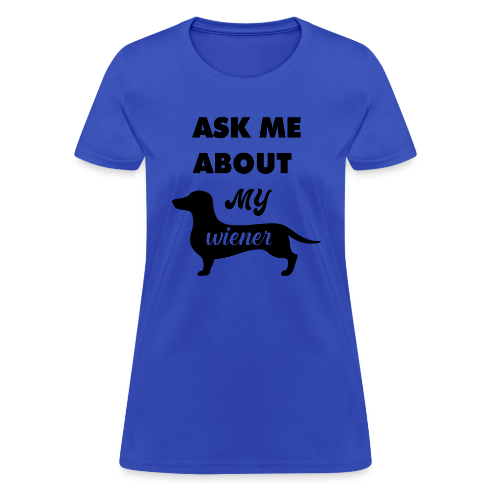 Ask Me About My Wiener Women's T-Shirt - royal blue
