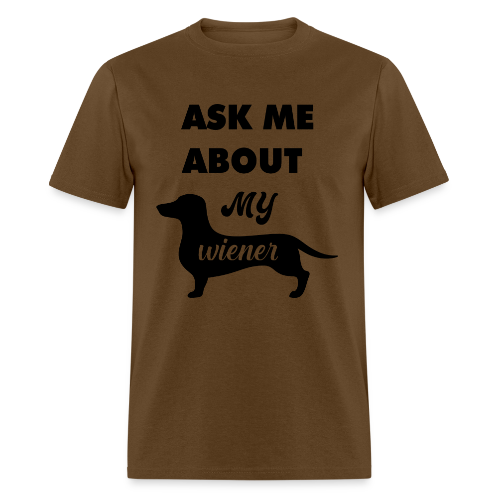 Ask Me About My Wiener Men's T-Shirt - brown