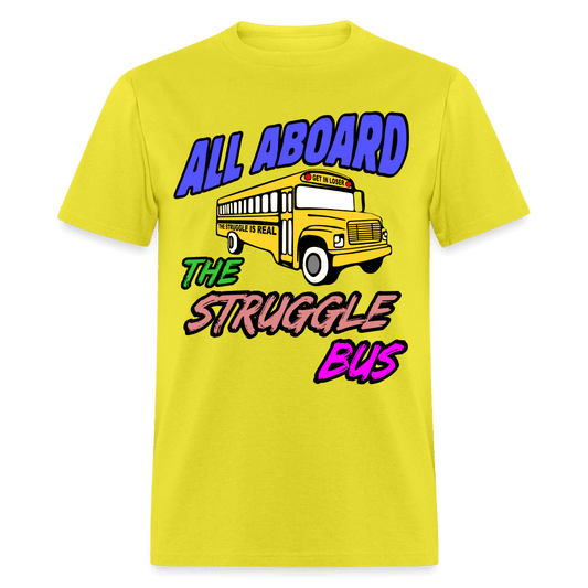 All Aboard the Struggle Bus T-Shirt - yellow