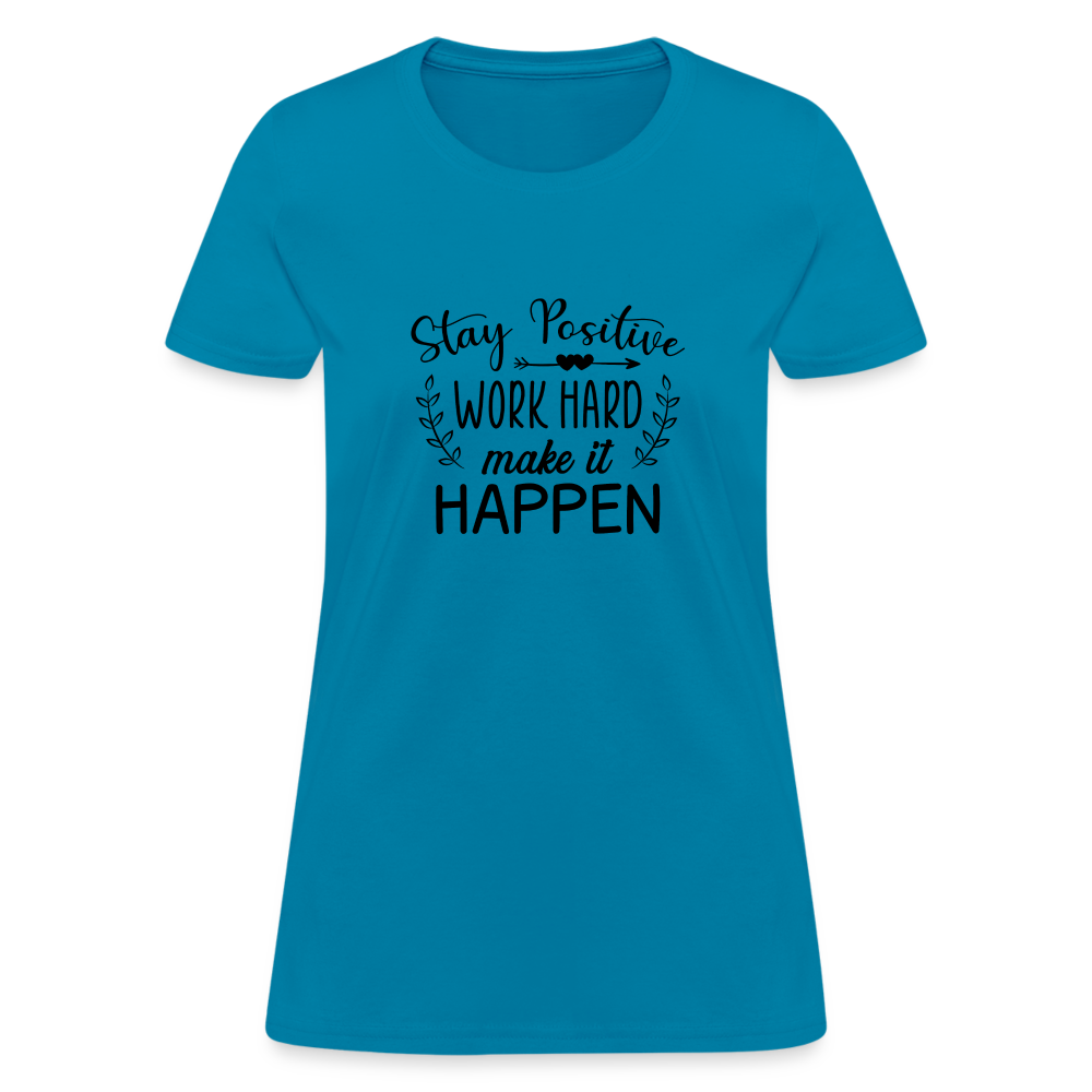 Stay Positive, Work Hard, Make it Happen. Women's T-Shirt - turquoise
