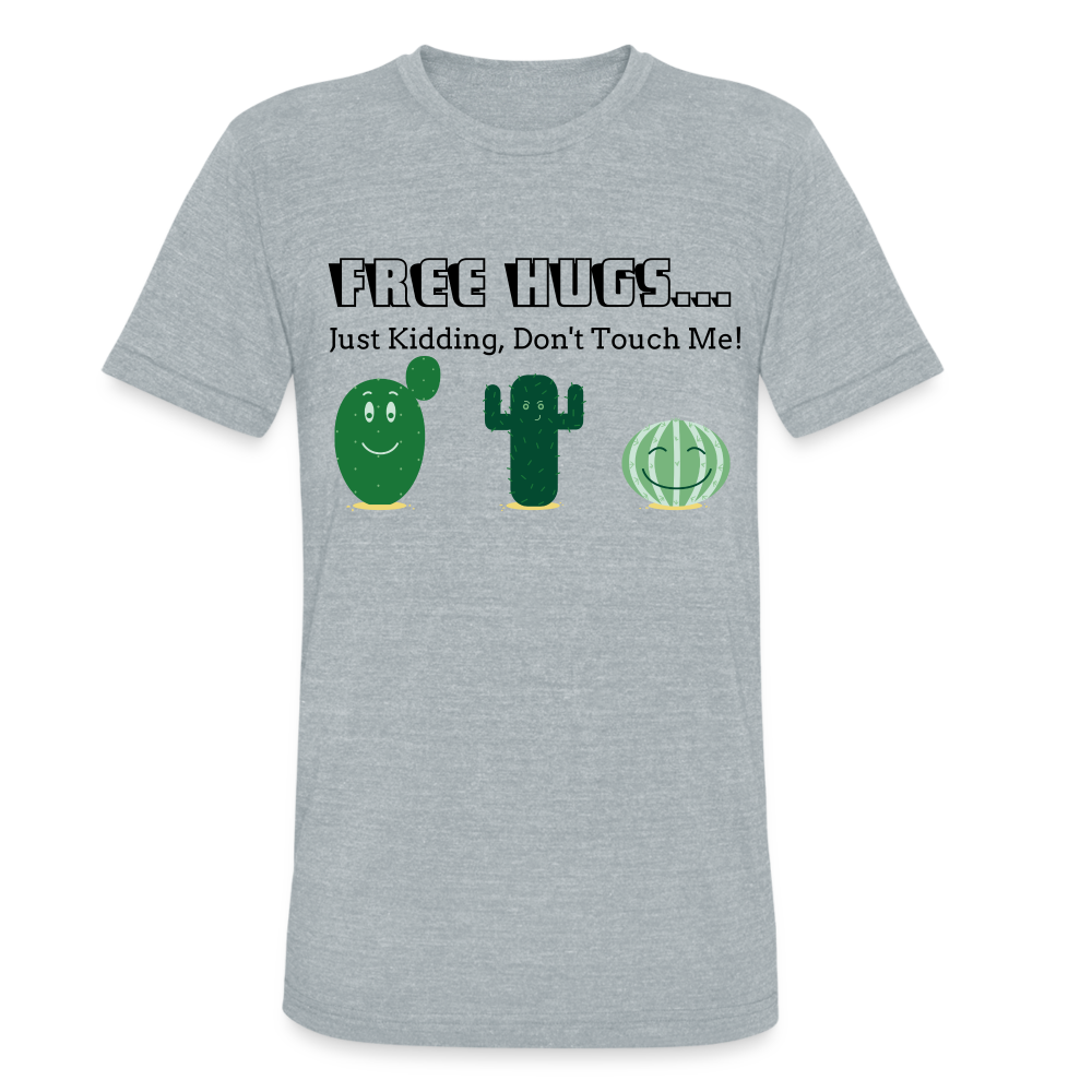 Free Hugs... Just Kidding Unisex Tri-Blend T-Shirt - heather grey