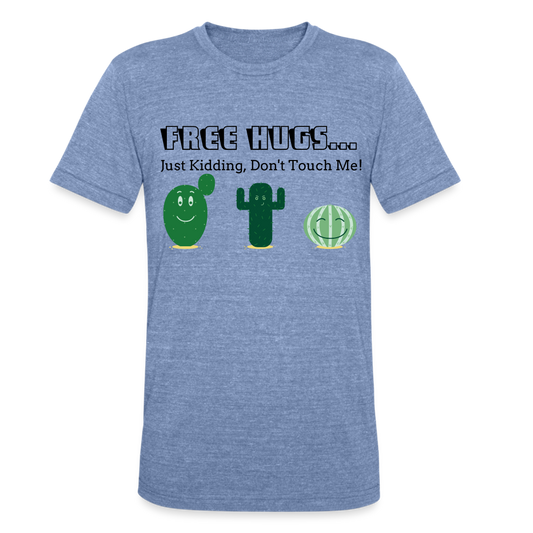 Free Hugs... Just Kidding Unisex Tri-Blend T-Shirt - heather blue