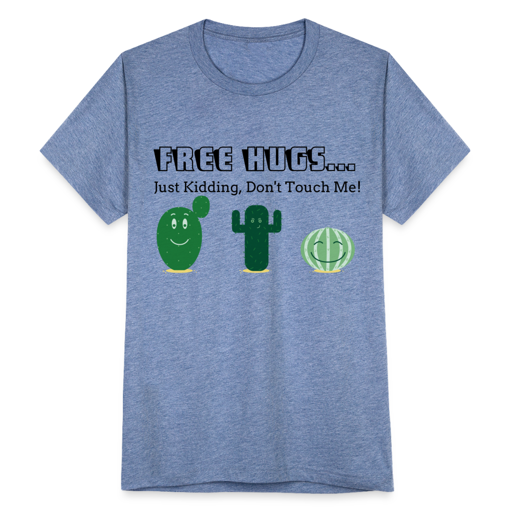 Free Hugs... Just Kidding Unisex Tri-Blend T-Shirt - heather blue