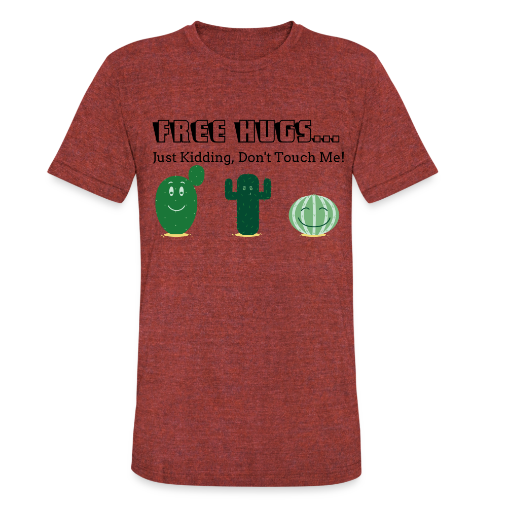 Free Hugs... Just Kidding Unisex Tri-Blend T-Shirt - heather cranberry